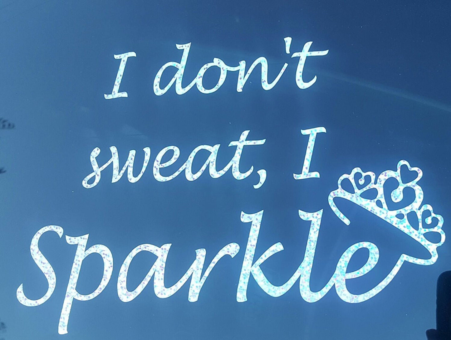 I don't sweat, I Sparkle Shimmer Silver Holographic Car Truck Laptop Locker Decal Sticker Diva Princess Lady Gym No Stress